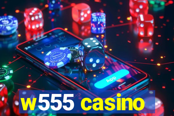 w555 casino